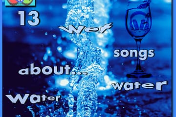 13 Wet Songs About Water, Water, Water [Photo Credits: Brent Faulkner, The Musical Hype, Pixabay]